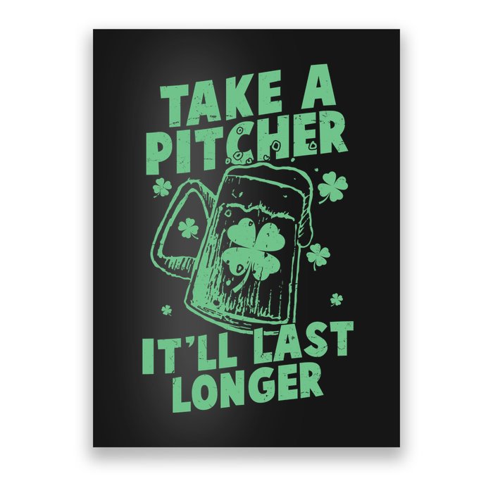 Funny St Patrick's Day Take A Pitcher It'll Last Longer Poster