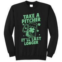 Funny St Patrick's Day Take A Pitcher It'll Last Longer Tall Sweatshirt