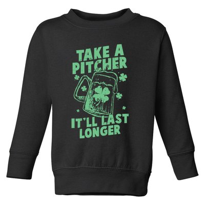 Funny St Patrick's Day Take A Pitcher It'll Last Longer Toddler Sweatshirt