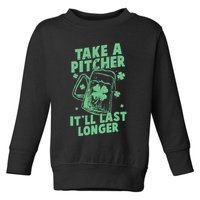 Funny St Patrick's Day Take A Pitcher It'll Last Longer Toddler Sweatshirt
