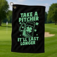Funny St Patrick's Day Take A Pitcher It'll Last Longer Golf Towel