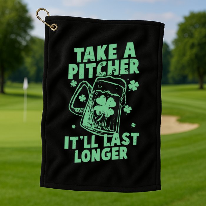 Funny St Patrick's Day Take A Pitcher It'll Last Longer Golf Towel