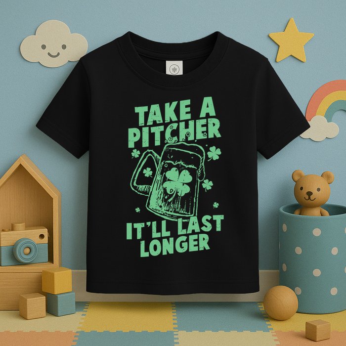 Funny St Patrick's Day Take A Pitcher It'll Last Longer Toddler T-Shirt