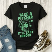 Funny St Patrick's Day Take A Pitcher It'll Last Longer Womens T-Shirt