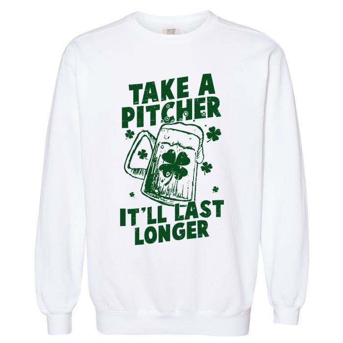 Funny St Patrick's Day Take A Pitcher It'll Last Longer Garment-Dyed Sweatshirt