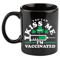 Funny St Patrick's Day You Can Kiss Me Now I'm Vaccinated 11oz C Handle Ceramic Mug
