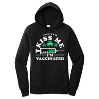 Funny St Patrick's Day You Can Kiss Me Now I'm Vaccinated Women's Pullover Hoodie