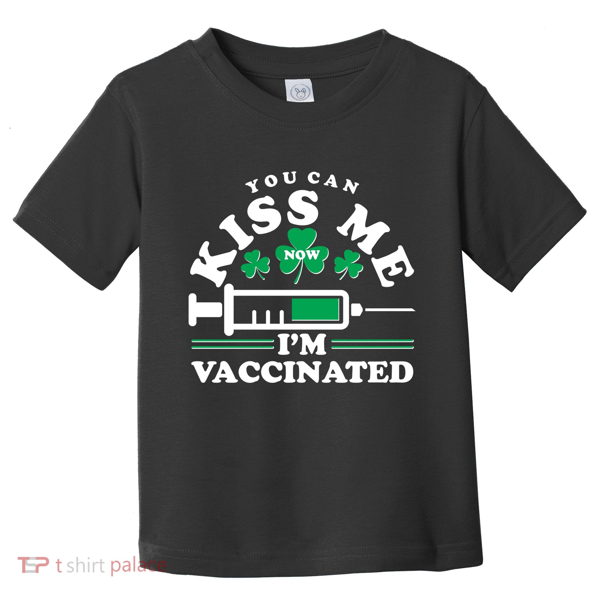 Funny St Patrick's Day You Can Kiss Me Now I'm Vaccinated Toddler T-Shirt