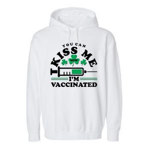 Funny St Patrick's Day You Can Kiss Me Now I'm Vaccinated Garment-Dyed Fleece Hoodie