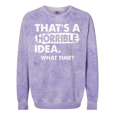 Funny That's A Horrible Idea. What Time? Colorblast Crewneck Sweatshirt