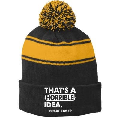 Funny That's A Horrible Idea. What Time? Stripe Pom Pom Beanie