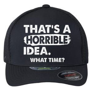 Funny That's A Horrible Idea. What Time? Flexfit Unipanel Trucker Cap