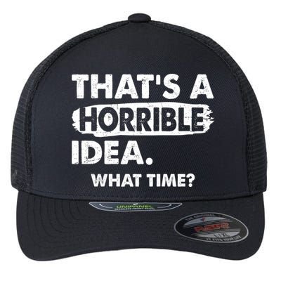 Funny That's A Horrible Idea. What Time? Flexfit Unipanel Trucker Cap