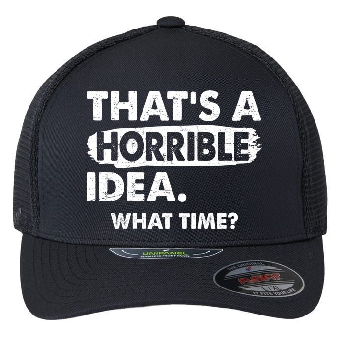 Funny That's A Horrible Idea. What Time? Flexfit Unipanel Trucker Cap