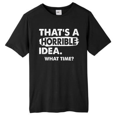 Funny That's A Horrible Idea. What Time? Tall Fusion ChromaSoft Performance T-Shirt