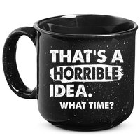 Funny That's A Horrible Idea. What Time? 15oz Campfire Ceramic Mug