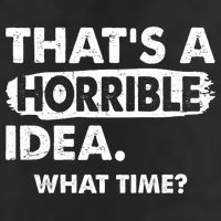 Funny That's A Horrible Idea. What Time? 15oz Campfire Ceramic Mug