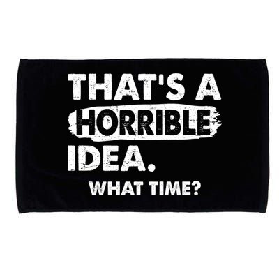 Funny That's A Horrible Idea. What Time? Microfiber Hand Towel