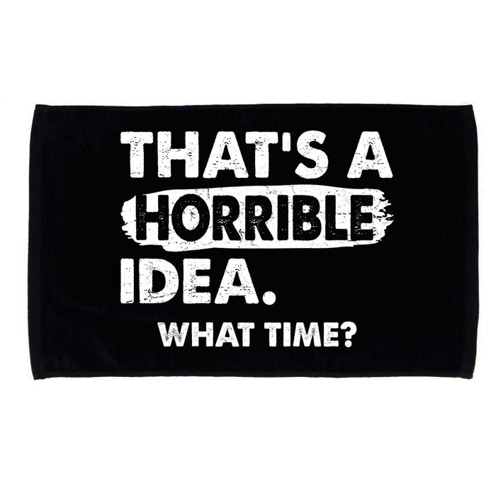 Funny That's A Horrible Idea. What Time? Microfiber Hand Towel