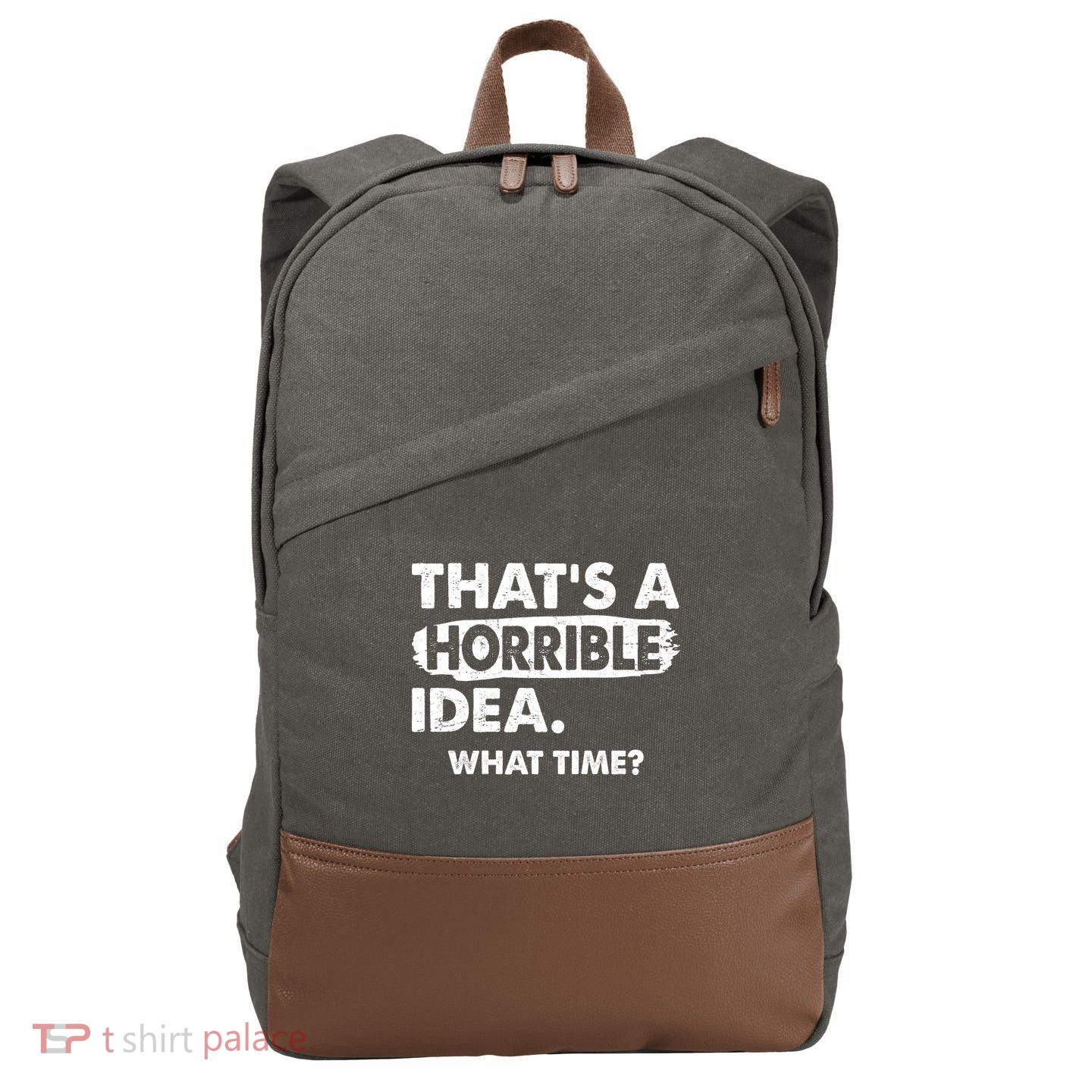 Funny That's A Horrible Idea. What Time? Cotton Canvas Backpack