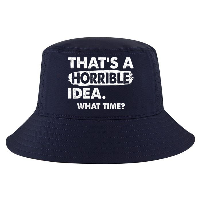 Funny That's A Horrible Idea. What Time? Cool Comfort Performance Bucket Hat