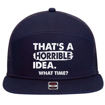 Funny That's A Horrible Idea. What Time? 7 Panel Mesh Trucker Snapback Hat