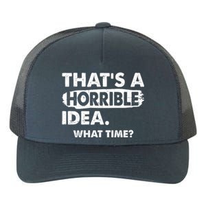 Funny That's A Horrible Idea. What Time? Yupoong Adult 5-Panel Trucker Hat