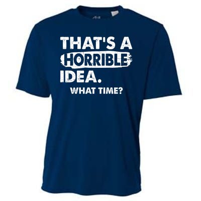 Funny That's A Horrible Idea. What Time? Cooling Performance Crew T-Shirt