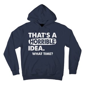 Funny That's A Horrible Idea. What Time? Hoodie