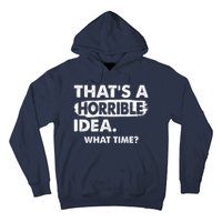 Funny That's A Horrible Idea. What Time? Hoodie