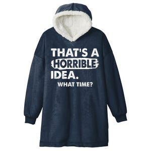 Funny That's A Horrible Idea. What Time? Hooded Wearable Blanket