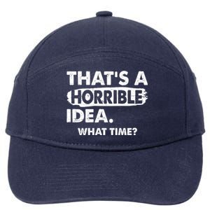 Funny That's A Horrible Idea. What Time? 7-Panel Snapback Hat