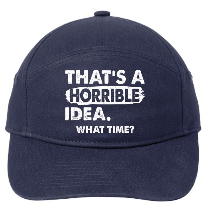 Funny That's A Horrible Idea. What Time? 7-Panel Snapback Hat