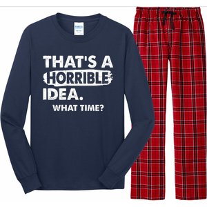 Funny That's A Horrible Idea. What Time? Long Sleeve Pajama Set