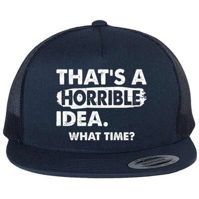 Funny That's A Horrible Idea. What Time? Flat Bill Trucker Hat