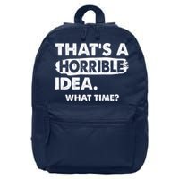 Funny That's A Horrible Idea. What Time? 16 in Basic Backpack