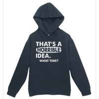 Funny That's A Horrible Idea. What Time? Urban Pullover Hoodie