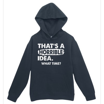 Funny That's A Horrible Idea. What Time? Urban Pullover Hoodie