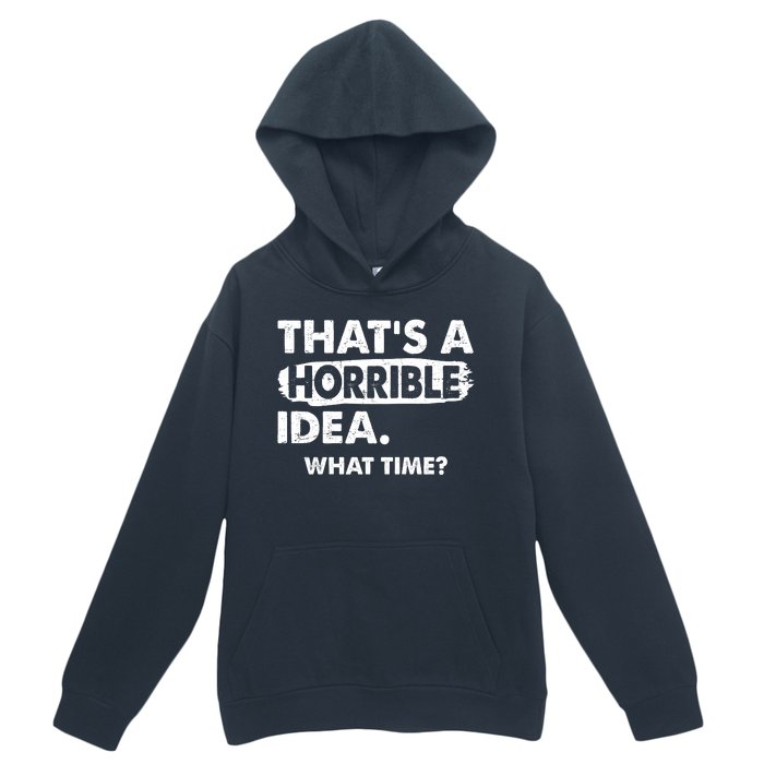 Funny That's A Horrible Idea. What Time? Urban Pullover Hoodie