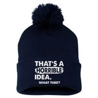 Funny That's A Horrible Idea. What Time? Pom Pom 12in Knit Beanie