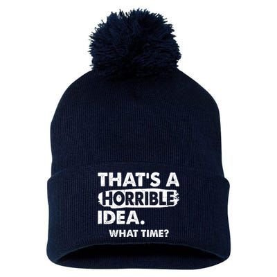 Funny That's A Horrible Idea. What Time? Pom Pom 12in Knit Beanie