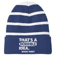 Funny That's A Horrible Idea. What Time? Striped Beanie with Solid Band