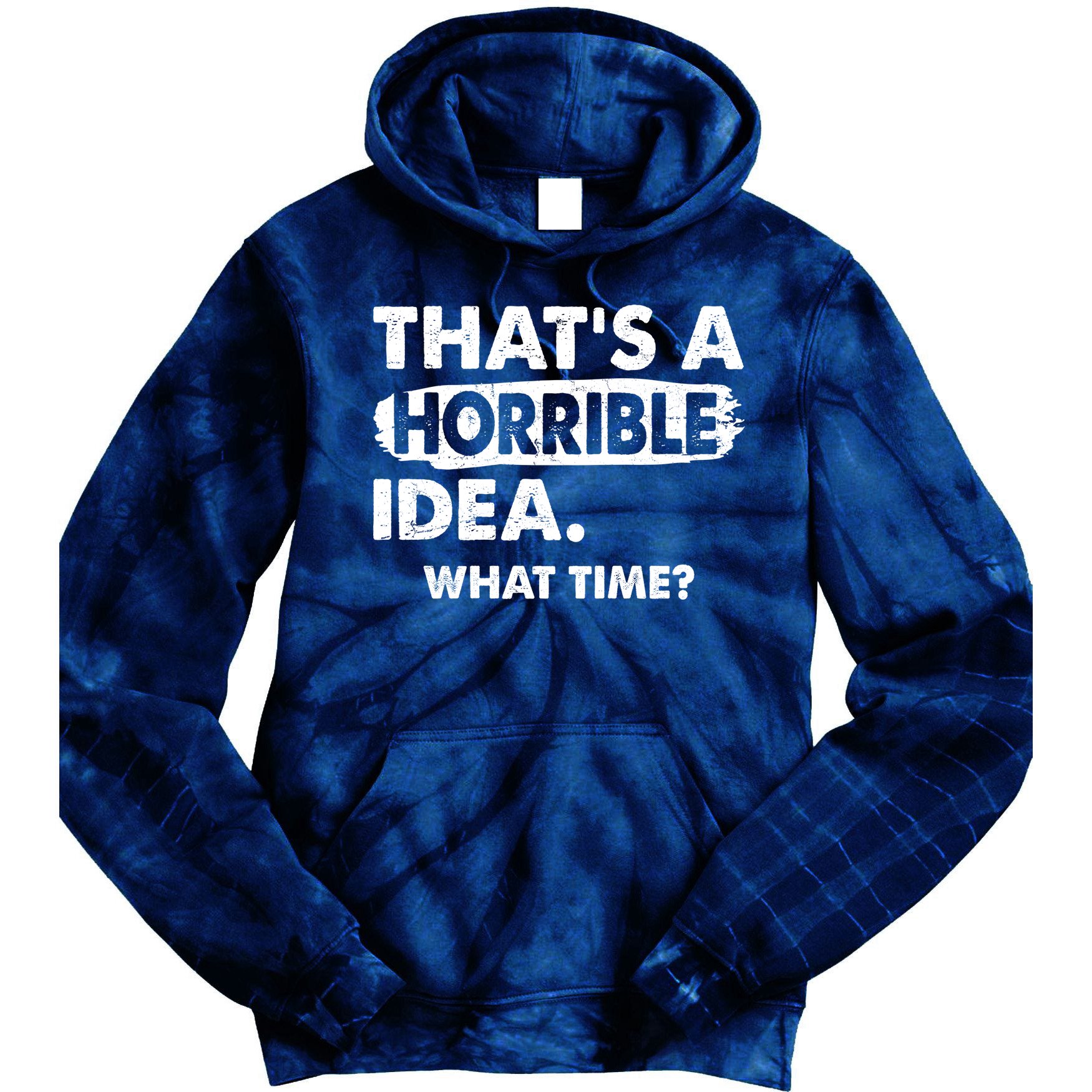 Funny That's A Horrible Idea. What Time? Tie Dye Hoodie