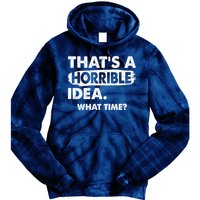 Funny That's A Horrible Idea. What Time? Tie Dye Hoodie