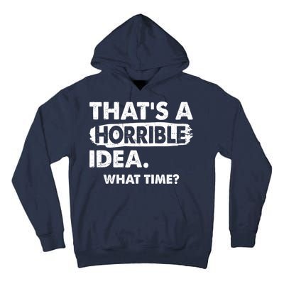 Funny That's A Horrible Idea. What Time? Tall Hoodie