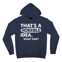 Funny That's A Horrible Idea. What Time? Tall Hoodie