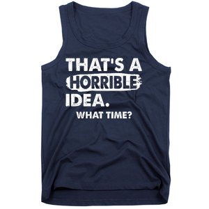 Funny That's A Horrible Idea. What Time? Tank Top