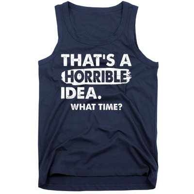 Funny That's A Horrible Idea. What Time? Tank Top