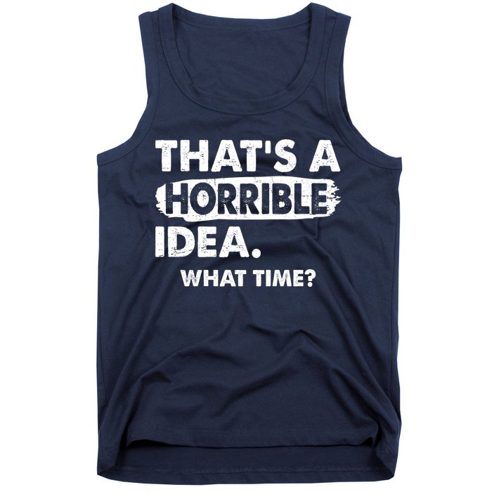 Funny That's A Horrible Idea. What Time? Tank Top