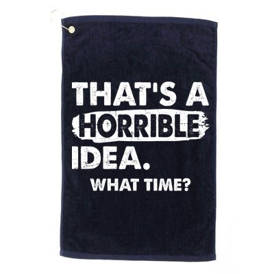 Funny That's A Horrible Idea. What Time? Golf Towel